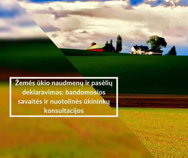 Žemės ūkio naudmenų ir  pasėlių deklaravimas: bandomosios savaitės ir nuotolinės ūkininkų...