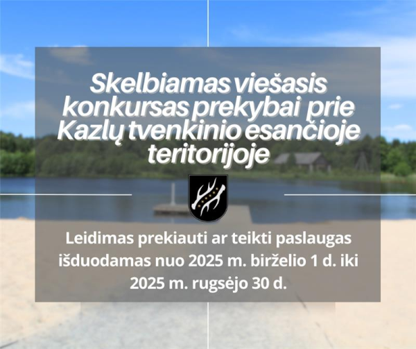 Skelbiamas viešasis konkursas viešajai prekybai ar paslaugoms vykdyti Kazlų tvenkinio esančioje...